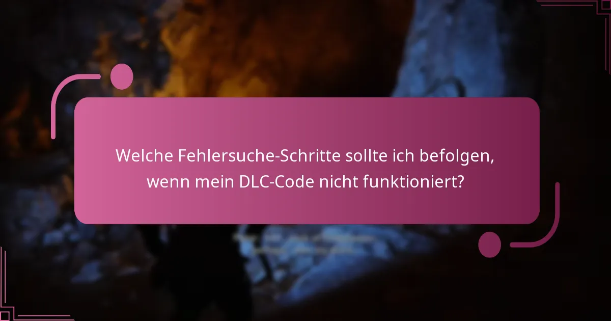 Was sind die Ablaufdaten und Einschränkungen für DLC-Codes?